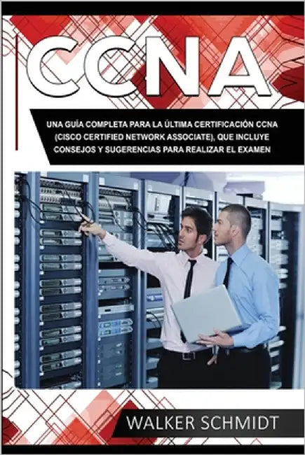 CCNA: Una Guía Completa para la Última Certificación CCNA (Cisco Certified Network Associate), que Incluye Consejos y Sugere by Schmidt, Walker