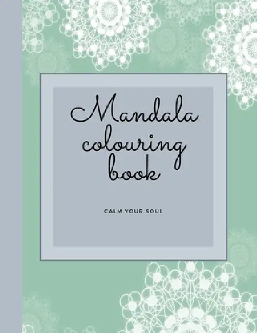 Mandala Colouring Book - Calm Your Soul: Mandala Colouring Book/Meditation/Calming/Mindfulness by Blue Flame Books