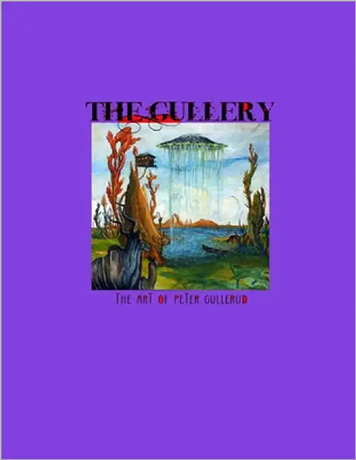 The Gullery: The Art of Peter Gullerud by Gullerud, Peter