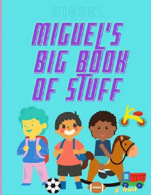 Miguel's Big Book of Stuff by Greg Hudson