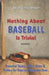 Nothing About Baseball Is Trivial: Essential Terms, Rules, Stats & History for Fans and Wannabe Fans by Dean Christensen