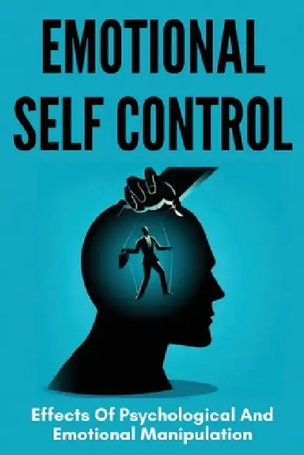 Emotional Self Control: Effects Of Psychological And Emotional Manipulation: Hypnosis Techniques by Refugia Stpeter