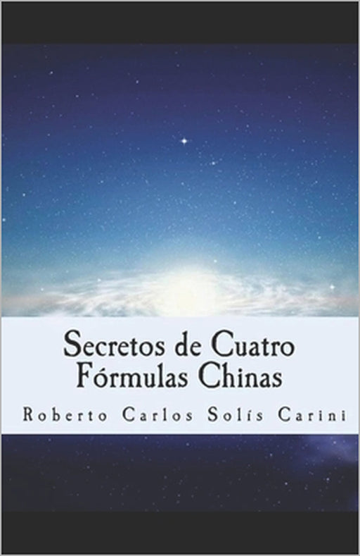 Secretos de Cuatro Fórmulas Chinas by Roberto Carlos Solís Carini