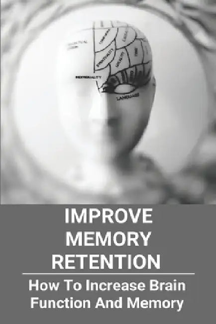 Improve Memory Retention: How To Increase Brain Function And Memory: How To Improve Your Brain And Memory by Izola Suero