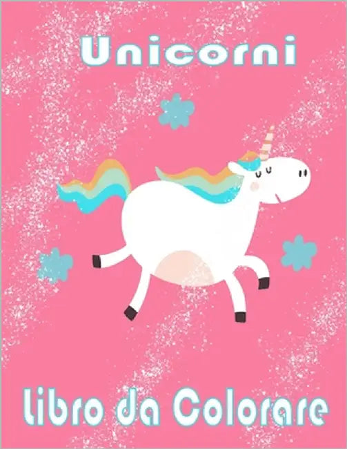 Unicorni Libro da Colorare: I bambini dai 2-5; Bellissimi bambini Coloring Book - 100 magica Pagine unicorni & Kids a colori by Barbieri, Baldo