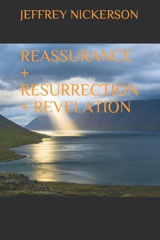Reassurance + Resurrection + Revelation by Jeffrey Nickerson