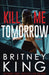 Kill Me Tomorrow: A Psychological Thriller by Britney King