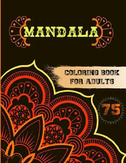 75 Mandalas Coloring Book for Adults: Stress Relieving and Relaxing Designs, Mandalas, Flowers, Animals, Paisley Patterns And So Much More! by Boireta Publisher