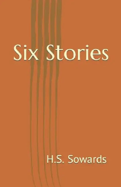 Six Stories by H. S. Sowards