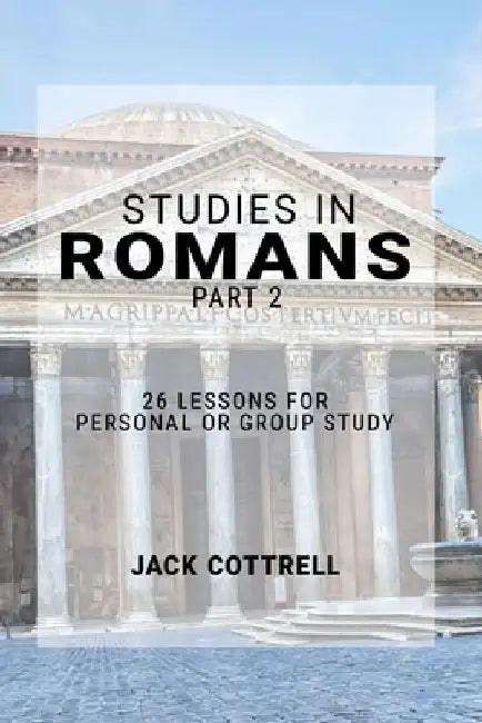 Studies in Romans - Part 2: 26 Lessons for Personal or Group Study by Jack Cottrell