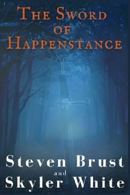 The Sword Of Happenstance by Skyler White
