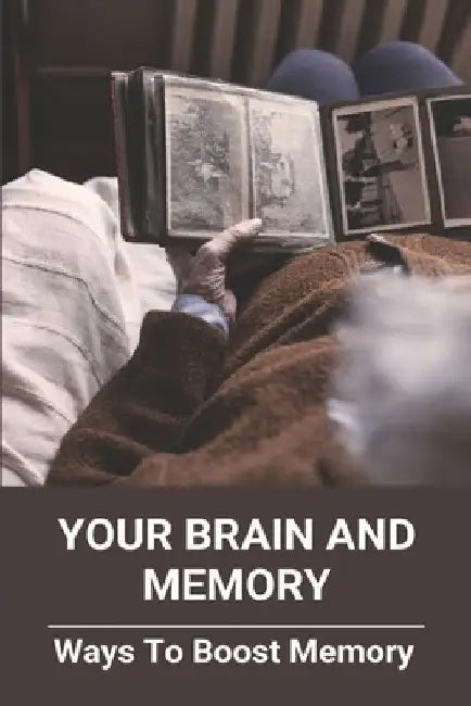 Your Brain And Memory: Ways To Boost Memory: How To Increase Brain Function And Memory by Sallie Fiwck