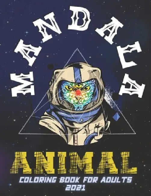 Animal Mandala Coloring Book for Adults 2021: Stress Relieving and Relaxing Designs, Animals, Mandalas, Flowers, Paisley Patterns and so Much More! by Boireta Publisher