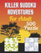KILLERSUDOKU ADVENTURES For Adult 500 Puzzle: A amazing sudoku puzzle book for adult by Bright Creative House