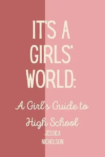 It's a Girls World: A Girl's Guide to High School by Senka Maric