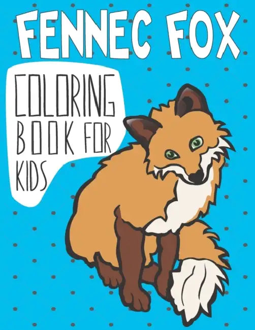 Fennec Fox Coloring Book For Kids: Easy Fennec Fox Coloring Pages, Gift for Dog foxes ( Boys and Girls ) by John Bradley
