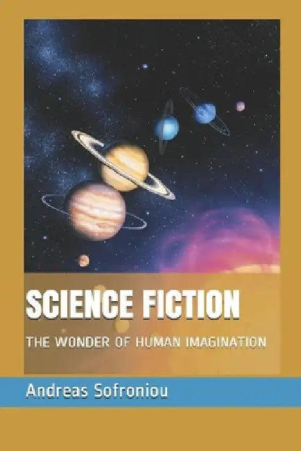 Science Fiction: The Wonder of Human Imagination by Andreas Sofroniou