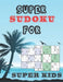 Super Sudoku for Super Kids: Logical Thinking - Brain Game Book Easy To Hard Sudoku Puzzles For Kids by Bright Creative House