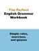 The Perfect English Grammar Workbook Simple rules, exercises, and quizzes: The English Grammar Workbook, 248 pages by Ava English