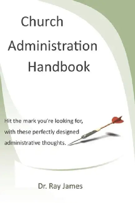 Church Administration Handbook by Ray James