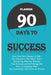 Planner 90 Days to Success: Serie 90 Days to ... Start a New Chapter of Your Life by Sa Be