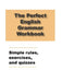 The Perfect English Grammar Workbook Simple rules, exercises, and quizzes: English Grammar Workbook, 248 pages by Ava English