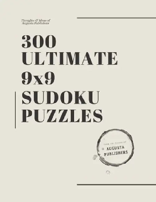 300 Ultimate 9x9 SUDOKU Puzzles by Augusta Publishers