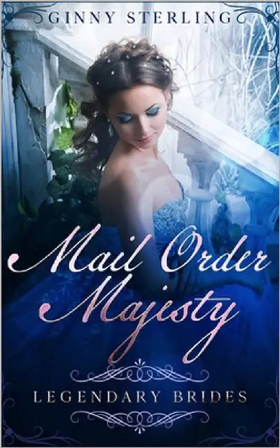 Mail Order Majesty: A Mail Order Bride Romance by Sterling, Ginny
