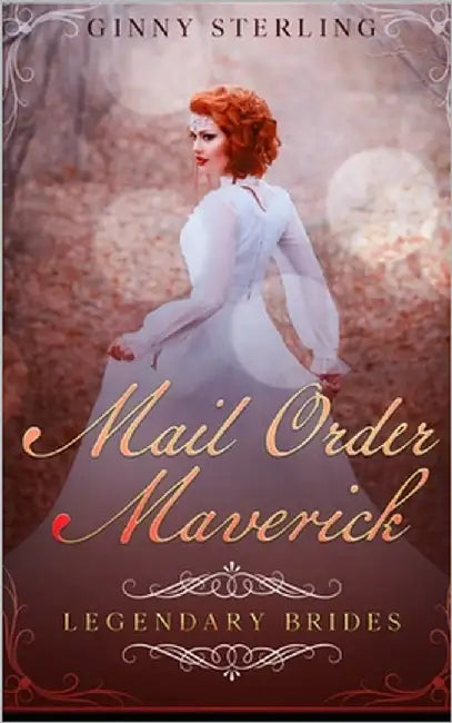 Mail Order Maverick: A Mail Order Bride Romance by Sterling, Ginny