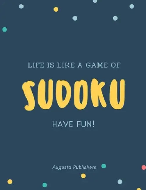 Life is like a game of SUDOKU by Augusta Publishers