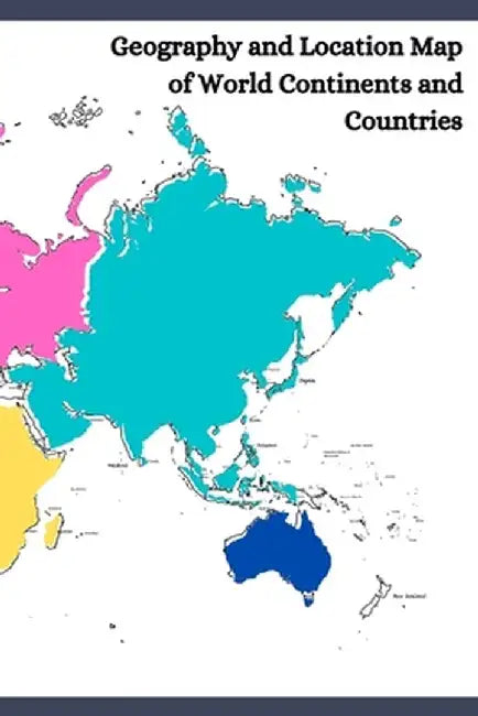 Geography and Location Map of World Continents and Countries: The outline map of countries everyone should have for learning or creative idea to make by Mapho, Adisak