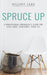 Spruce Up: A Professional Organizer's Guide for Your Home, Your Body, Your Life by Hillary Zama