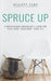 Spruce Up: A Professional Organizer's Guide for Your Home, Your Body, Your Life by Hillary Zama