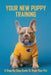 Your New Puppy Training: A Step-by-Step Guide To Train Your Pet: Puppy Training by Tomasa Runde