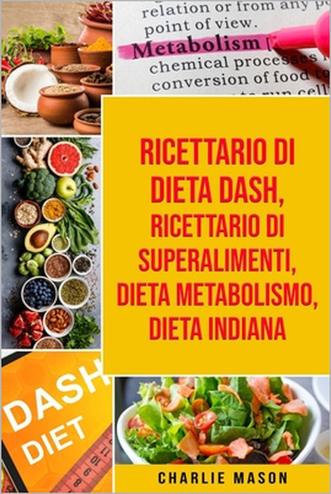 Ricettario di dieta Dash, Ricettario di superalimenti, Dieta Metabolismo, Dieta Indiana by Charlie Mason
