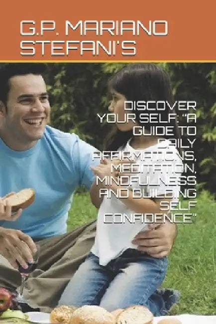 Discover Your Self: A Guide to Daily Affirmations, Meditation, Mindfulness and Building Se by G. P. Mariano Stefani's
