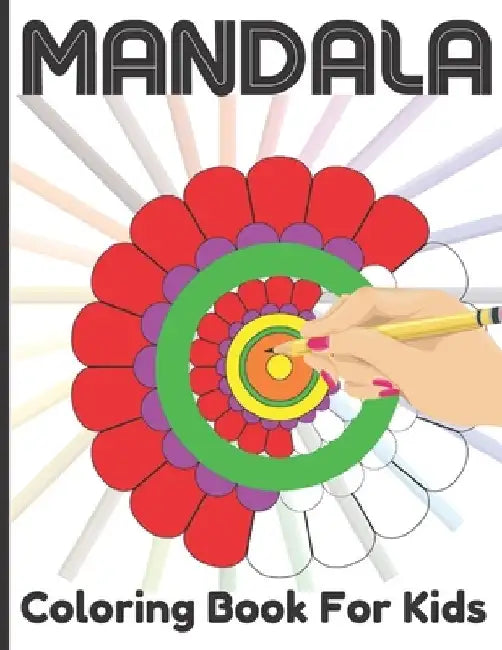 Mandala Coloring Book For Kids: Mandala Coloring Book For Age Above 5 Kids Boys And Girls For Amazing Art And Relaxing by Roderick Prasad Publishing House