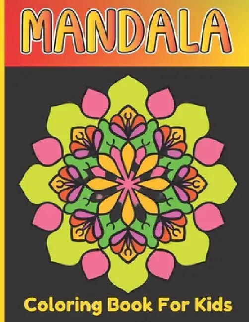 Mandala Coloring Book For Girls: Kids Art And Relaxing Coloring Mandala Book For Age Above 5 by Roderick Prasad Publishing House