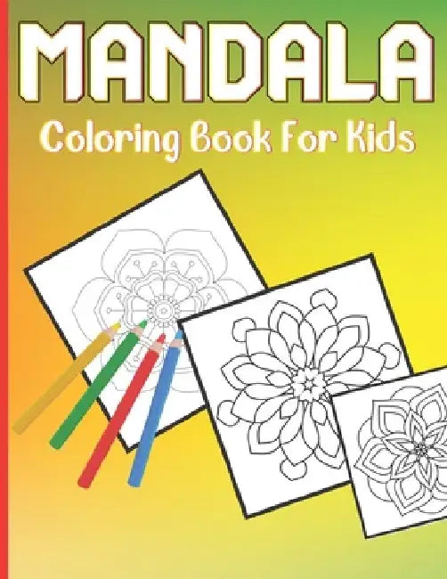 Mandala Coloring Book For Kids: A Cute Coloring Book for Kids with 50 Simple Mandalas For Age Above 5 And Beginner by Roderick Prasad Publishing House