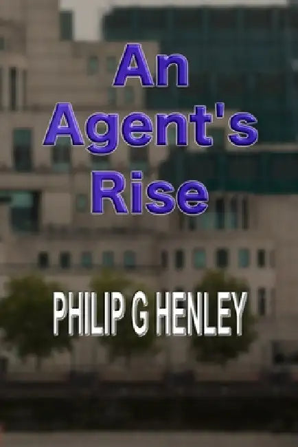 An Agent's Rise by Philip G. Henley