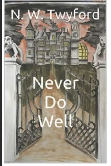 Never Do Well: An All Worlds Unseen Tale by N. W. Twyford