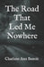 The Road That Led Me Nowhere by Charlene Ann Benoit