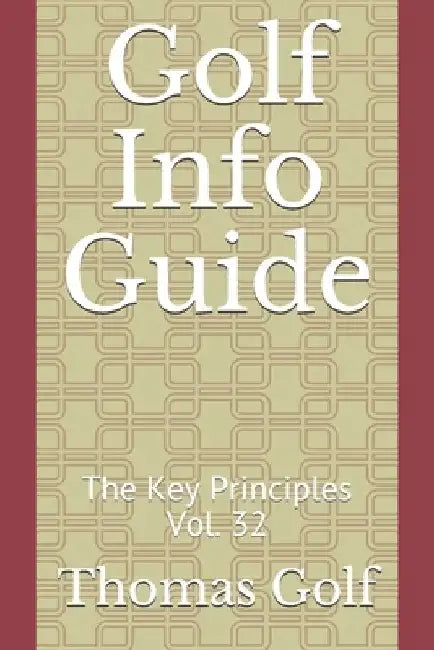 Golf Info Guide: The Key Principles Vol. 32 by Thomas Golf