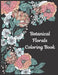 Botanical Florals: Coloring Book by La Belle Fleur Press