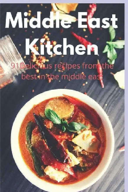 Middle East Kitchen: 91 Delicious Recipes From the best in the middle east by Adam Derawi