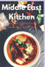 Middle East Kitchen: 91 Delicious Recipes From the best in the middle east by Adam Derawi