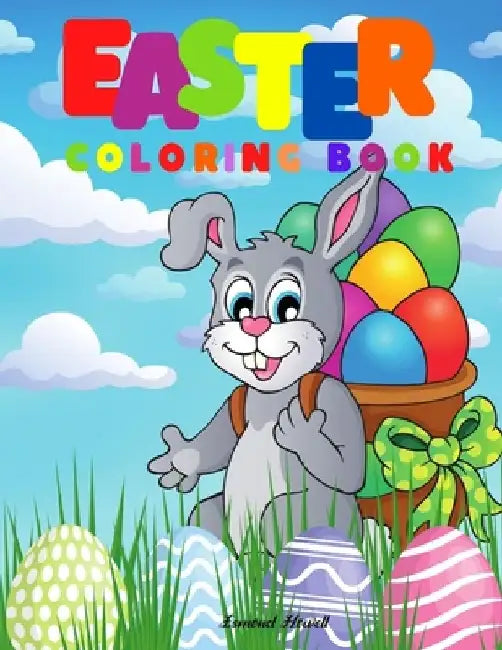 Easter Coloring Book: Happy Easter Coloring Book for Kids Ages 4-8/ Coloring Book for Toddlers and Preschool Kids/ Perfect Gift by Esmond Howell