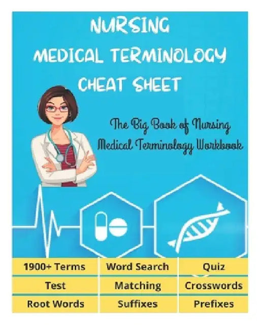 NURSING MEDICAL TERMINOLOGY CHEAT SHEET - The Big Book of Nursing Medical Terminology Workbook - 1900+ Terms, Prefixes, Suffixes, Root Words, Word Sea by Fletcher, David