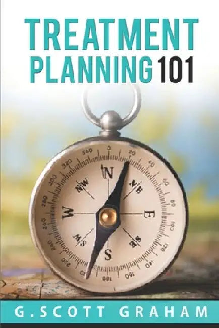 Treatment Planning 101 by G. Scott Graham