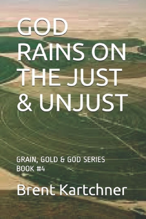God Rains on the Just & Unjust by Brent Kartchner